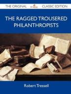 The Ragged Trousered Philanthropists - The Original Classic Edition di Robert Tressell edito da TEBBO