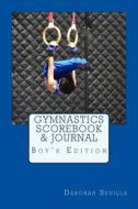Gymnastics Scorebook & Journal: Boy's Edition di Deborah Sevilla edito da Createspace