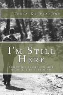 I'm Still Here: Sometimes Falling in Love Means Losing Your Mind. di Tessa Krippaehne edito da Createspace