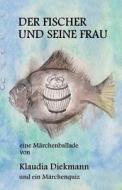 Der Fischer Und Seine Frau: Eine Maerchenballade di Klaudia Diekmann edito da Createspace