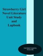 Strawberry Girl Novel Literature Unit Study and Lapbook di Teresa Ives Lilly edito da Createspace