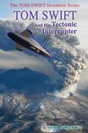 Tom Swift and His Tectonic Interrupter di Victor Appleton II, Thomas Hudson edito da Createspace