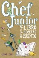 Chef Junior y El Libro de Las Recetas Con Cuento di Cesar Lopez edito da Createspace