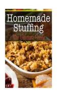 Homemade Stuffing: The Ultimate Guide di Sara Hallas edito da Createspace