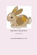 Belinda the Bunny: An Easter Story di MS Anita Mello Baddeley edito da Createspace
