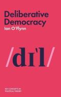 Deliberative Democracy di Ian O'Flynn edito da Polity Press