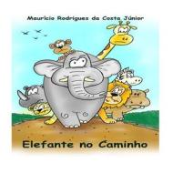 Elefante No Caminho di Mauricio Rodrigues Da Costa Junior edito da Createspace