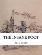 The Insane Root di Rosa Praed edito da Createspace