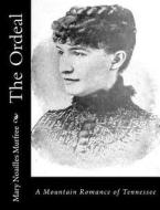 The Ordeal: A Mountain Romance of Tennessee di Mary Noailles Murfree edito da Createspace