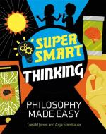 Super Smart Thinking: Philosophy Made Easy di Gerald Jones, Anja Steinbauer edito da Hachette Children's Group