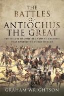 The Battles Of Antiochus The Great di Wrightson edito da Pen & Sword Books Ltd