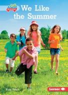We Like the Summer di Katie Peters edito da LERNER PUB GROUP
