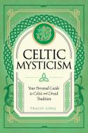 Celtic Mysticism di Tracie Long edito da Wellfleet Press,U.S.