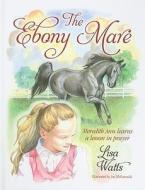 The Ebony Mare: Meredith Ann Learns a Lesson in Prayer di Lisa Watts edito da Evergreen Press (AL)