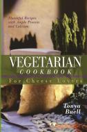 The Vegetarian Cookbook for Cheese Lovers di Tonya Buell edito da CUMBERLAND HOUSE PUB
