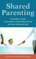 Shared Parenting: Raising Your Child Cooperatively After Separation di Jill Burrett, Michael Green edito da CELESTIAL ARTS