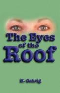 The Eyes Of The Roof di K Gehrig edito da Publish America