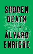 Sudden Death di Alvaro Enrigue edito da RIVERHEAD