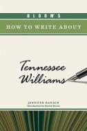 Bloom's How to Write About Tennessee Williams di Jennifer Banach Palladino edito da Chelsea House Publishers