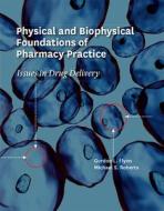 Physical and Biophysical Foundations of Pharmacy Practice: Issues in Drug Delivery di Gordon Flynn, Michael Roberts edito da UNIV OF MICHIGAN PR