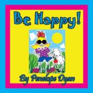 Be Happy! di Penelope Dyan edito da Bellissima Publishing