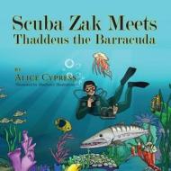 Scuba Zak Meets Thaddeus The Barracuda di Alice Cypress edito da Peppertree Press