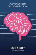 100 Pure Thoughts: Cultivating Purity One Thought at a Time di Joe Kirby edito da CLC PUBN