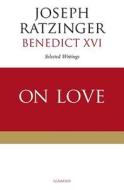 On Love: Selected Writings di Joseph Ratzinger edito da IGNATIUS PR
