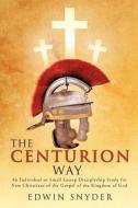 The Centurion Way di Edwin Snyder edito da XULON PR