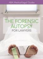 The Forensic Autopsy for Lawyers di Michael J. Panella edito da AMER BAR ASSN
