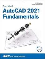 Autodesk AutoCAD 2021 Fundamentals di Elise Moss edito da SDC Publications