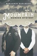 Mountain Murder Mystery di Benjamin Dahlbeck edito da DSP Publications