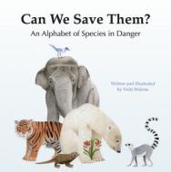 Can We Save Them?: An Alphabet of Species in Danger di Vicki Malone edito da MASCOT BOOKS