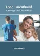 Lone Parenthood: Challenges and Opportunities edito da MURPHY & MOORE PUB