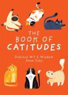 The Book of Catitudes: Dubious Wit & Wisdom from Cats di Cider Mill Press edito da CIDER MILL PR