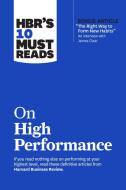 Hbr's 10 Must Reads on High Performance di Harvard Business Review edito da HARVARD BUSINESS REVIEW PR