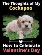 THE THOUGHTS OF MY COCKAPOO: HOW TO CELE di BRIG ACTIVITY BOOKS edito da LIGHTNING SOURCE UK LTD