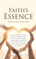 Faith's Essence: Beliefs essential to Christian Faith di Gary White edito da XULON PR