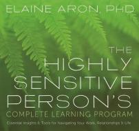 The Highly Sensitive Person's Complete Learning Program di Elaine Aron edito da Sounds True Inc