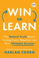 Win or Learn: The Naked Truth about Turning Every Rejection Into Your Ultimate Success di Harlan Cohen edito da SIMPLE TRUTHS