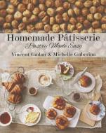 Homemade Patisserie: Pastry Made Easy di Vincent Gadan edito da NEW HOLLAND