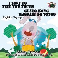I Love to Tell the Truth Gusto Kong Magsabi Ng Totoo di Shelley Admont, Kidkiddos Books edito da KidKiddos Books Ltd.