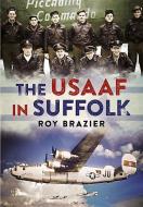 USAAF in Suffolk di Peter W. Bodle edito da Fonthill Media