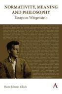 Normativity, Meaning And Philosophy: Essays On Wittgenstein di Hans-Johann Glock edito da Anthem Press