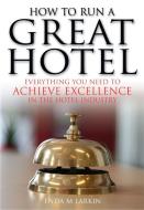 How To Run A Great Hotel di Enda M. Larkin edito da Little, Brown Book Group