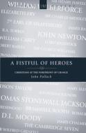 A Fistful of Heroes: Christians at the Forefront of Change di John Pollock edito da Christian Focus Publications