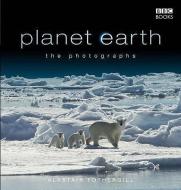 Planet Earth: The Photographs di Alastair Fothergill edito da Ebury Publishing