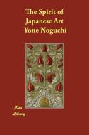 The Spirit of Japanese Art di Yone Noguchi edito da Echo Library