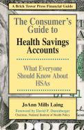 Consumer's Guide to Health Savings Accounts di Joann Mills Laing edito da Brick Tower Press