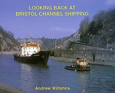 Looking Back at Bristol Channel Shipping di Andrew Wiltshire edito da Bernard McCall